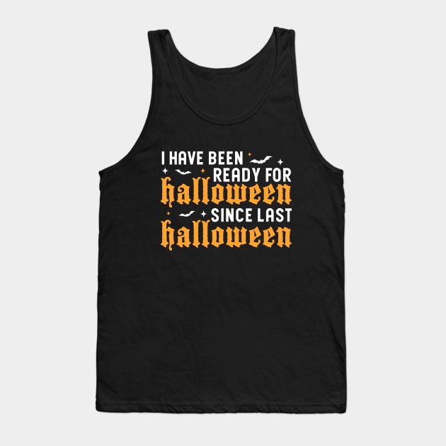 I've Been Ready For Halloween Since Last Halloween Tank Top by Blonc